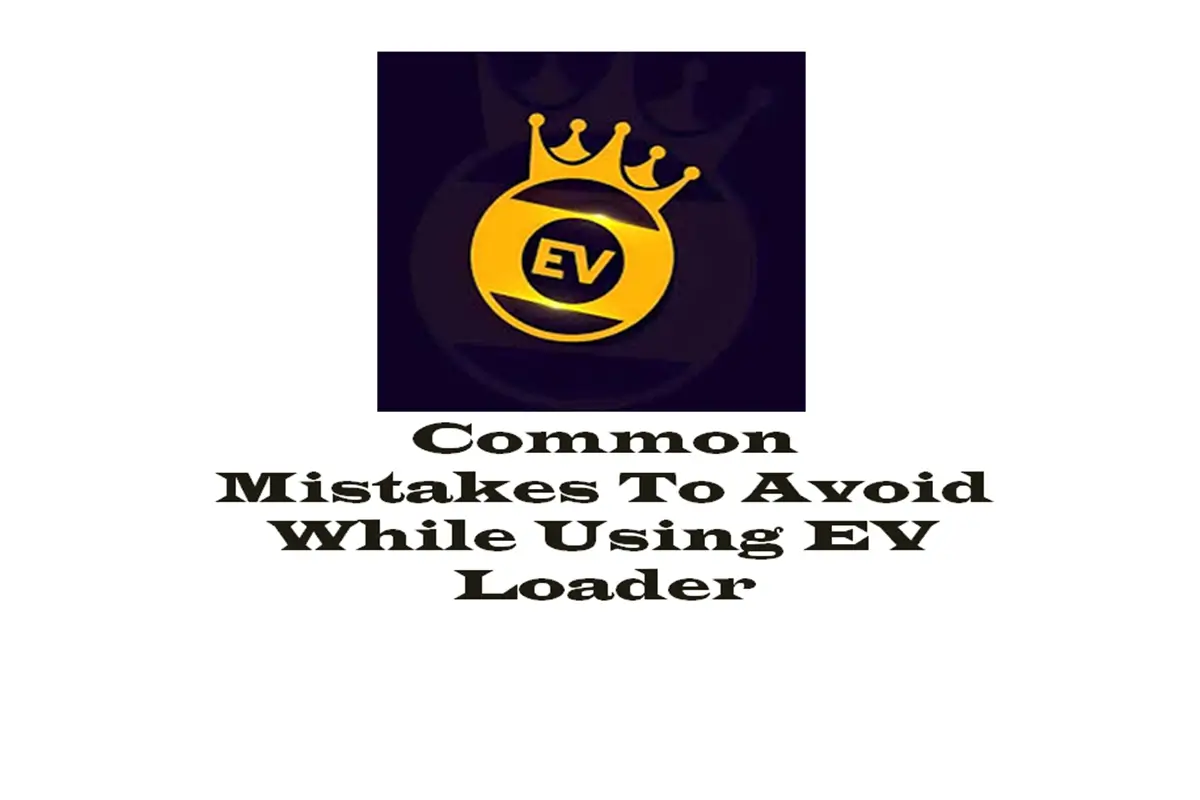 Common Mistakes to Avoid While Using EV Loader